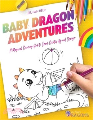 Baby Dragon Adventures: A Magical Coloring Book to Spark Creativity and Change
