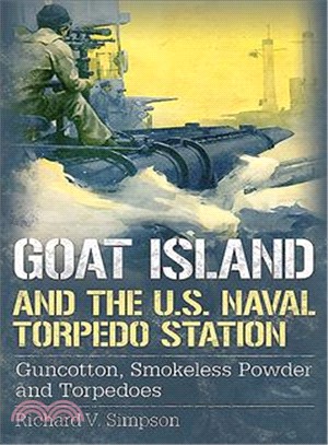 Goat Island and the U.S. Naval Torpedo Station ─ Guncotton, Smokeless Powder and Torpedoes