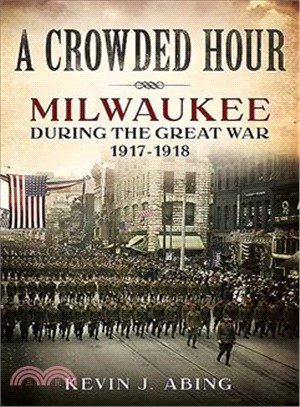 A Crowded Hour ― Milwaukee During the Great War 1917-1918
