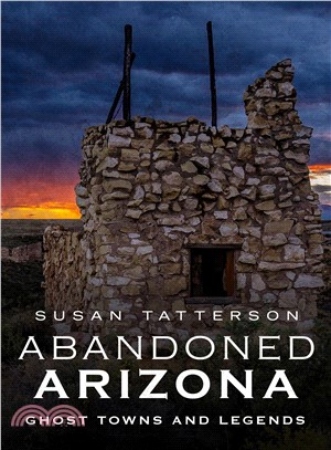 Abandoned Arizona ― Ghost Towns and Legends