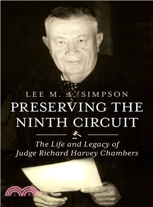 Preserving the Ninth Circuit ― The Life and Legacy of Judge Richard Harvey Chambers