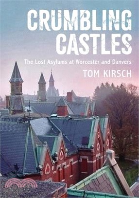 Crumbling Castles ― The Lost Asylums at Worcester and Danvers