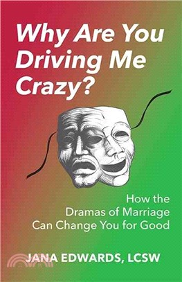 Why Are You Driving Me Crazy? ― How the Dramas of Marriage Can Change You for Good