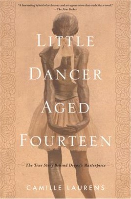 Little Dancer Aged Fourteen ― The True Story Behind Degas's Masterpiece