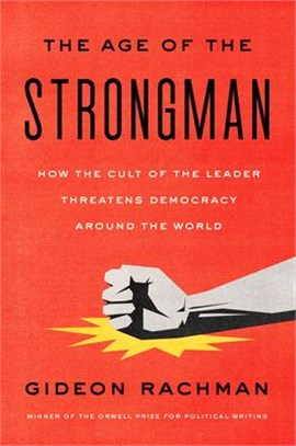 The Age of the Strongman: How the Cult of the Leader Threatens Democracy Around the World