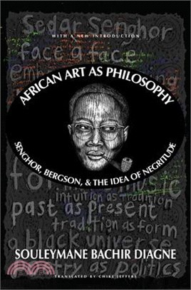 African Art as Philosophy: Senghor, Bergson, and the Idea of Negritude