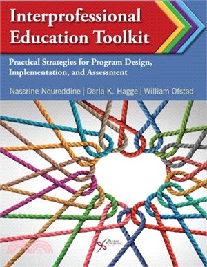 Interprofessional Educational Toolkit: Practical Strategies for Program Design, Implementation, and Assessment