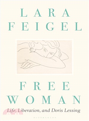 Free woman :life, liberation and Doris Lessing /