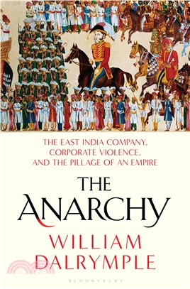 The anarchy :the relentless rise of the East India Company /