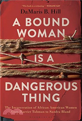 A Bound Woman Is a Dangerous Thing ― The Incarceration of African American Women from Harriet Tubman to Sandra Bland