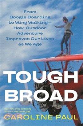 Tough Broad: From Boogie Boarding to Wing Walking--How Outdoor Adventure Improves Our Lives as We Age