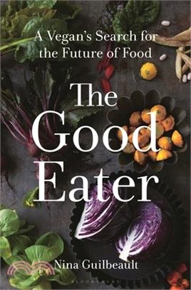 The Good Eater: A Vegan's Search for the Future of Food