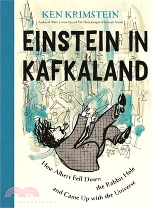 Einstein in Kafkaland: How Albert Fell Down the Rabbit Hole and Came Up with the Universe