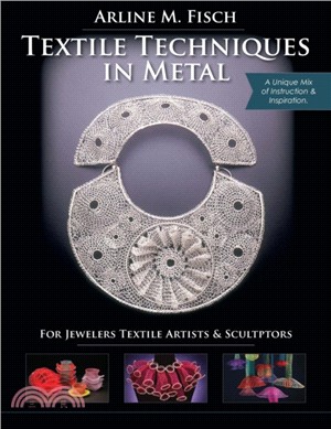 Textile Techniques in Metal：For Jewelers, Textile Artists & Sculptors