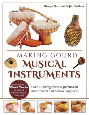 Making Gourd Musical Instruments：Over 60 String, Wind & Percussion Instruments & How to Play Them