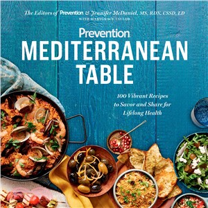 Prevention Mediterranean Table ─ 100 Vibrant Recipes to Savor and Share for Lifelong Health