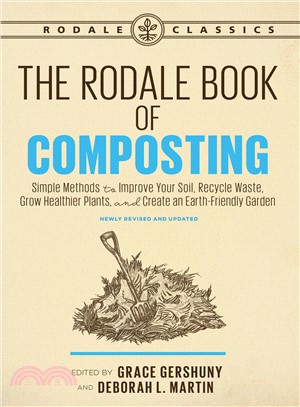 The Rodale book of composting :simple methods to improve your soil, recycle waste, grow healthier plants, and create an earth-friendly garden /
