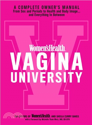 Women'sHealth Vagina University :a complete owner's manual from sex and periods to health and body image... and everything in between /