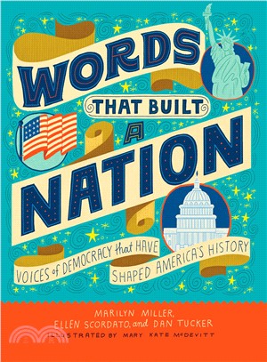 Words that built a nation :voices of democracy that have shaped America's history /