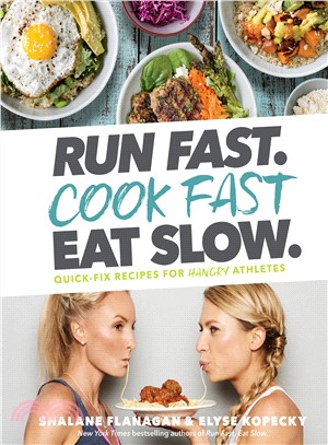 Run fast. Cook fast Eat slow. :quick-fix recipes for hangry athletes /