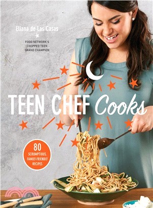 Teen Chef Cooks ― 80 Scrumptious, Family-friendly Recipes