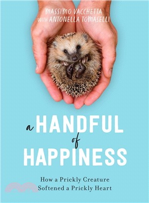 A handful of happiness :how a prickly creature softened a prickly heart /
