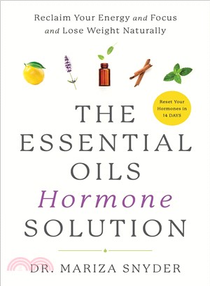 The Essential Oils Hormone Solution ― Reclaim Your Energy and Focus and Lose Weight Naturally