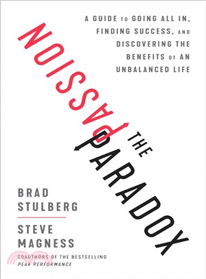 The Passion Paradox ― A Guide to Going All In, Finding Success, and Discovering the Benefits of an Unbalanced Life