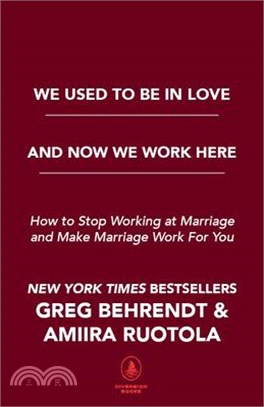 We Used to Be in Love and Now We Work Here ― How to Stop Working at Marriage and Make Marriage Work for You