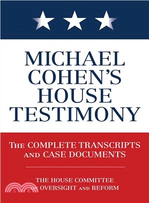 Michael Cohen's House Testimony ― The Complete Transcripts and Case Documents