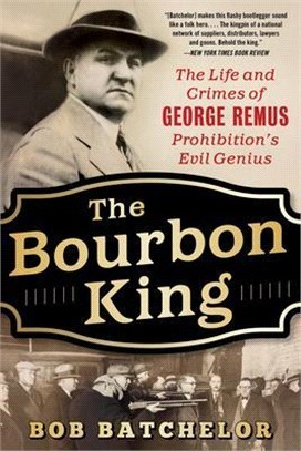 The Bourbon King ― The Life and Crimes of George Remus, Prohibition's Evil Genius