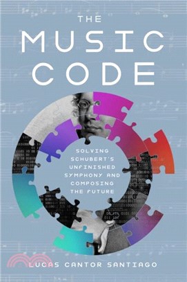 The Music Code：Solving Schubert's Unfinished Symphony and Composing the Future