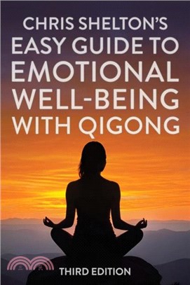 Chris Shelton's Easy Guide to Emotional Well-being with Qigong: Third Edition