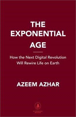 The Exponential Age: How the Next Digital Revolution Will Rewire Life on Earth