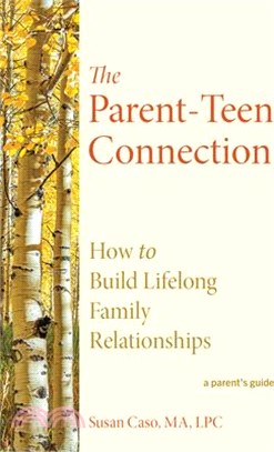 The Parent-Teen Connection: How to Build Lifelong Family Relationships