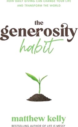 The Generosity Habit: How Daily Giving Can Change Your Life and Transform the World