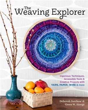 The Weaving Explorer ― Ingenious Techniques, Accessible Tools, and Creative Projects for Working With Yarn, Paper, Wire, and More