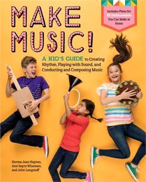 Make Music! ― A Kid's Guide to Creating Rhythm, Playing With Sound, and Conducting and Composing Music