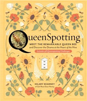 Queenspotting ― Meet the Remarkable Queen Bee and Discover the Drama at the Heart of the Hive; Includes 48 Queenspotting Challenges