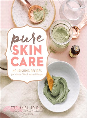 Pure Skin Care ― Nourishing Recipes for Vibrant Skin & Natural Beauty