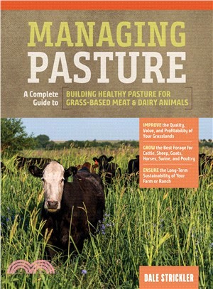 Managing Pasture ― A Complete Guide to Building Healthy Pasture for Grass-based Meat & Dairy Animals