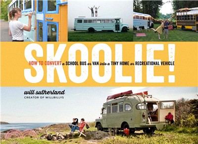 Skoolie! ― How to Convert a School Bus or Van into a Tiny Home or Recreational Vehicle