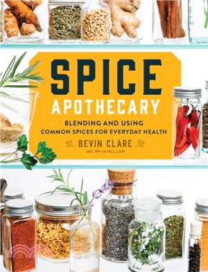 Spice Apothecary ― Blending and Using Common Spices for Everyday Health