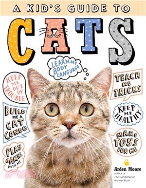 A Kid’s Guide to Cats ― How to Train, Care For, and Play and Communicate With Your Amazing Pet!