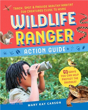 Wildlife Ranger Action Guide ― Track, Spot & Provide Healthy Habitat for Creatures Close to Home