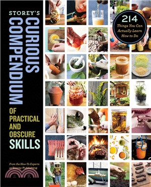 Storey's Curious Compendium of Practical and Obscure Skills: 214 Things You Can Actually Learn How to Do