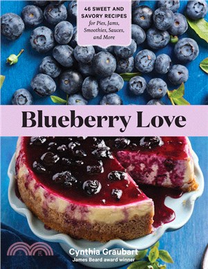 Blueberry Love: 46 Sweet and Savory Recipes for Pies, Jams, Smoothies, Sauces, and More