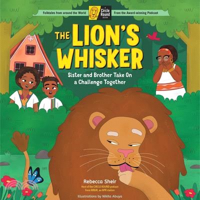 The Lion's Whisker: Sister and Brother Take on a Challenge Together; A Circle Round Book