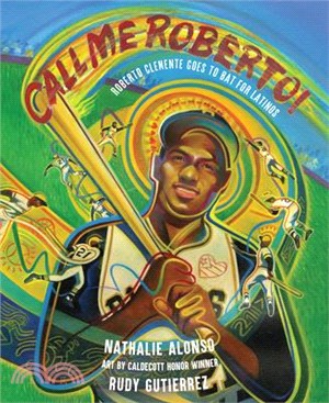 Call Me Roberto!: Roberto Clemente Goes to Bat for Latinos