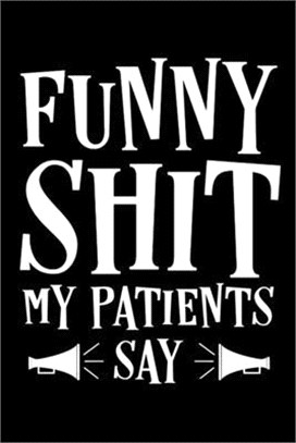 Funny Shit My Patients Say: Journal To Collect Quotes - Memories - Stories - Graduation Gift For Nurses - Gag Gift